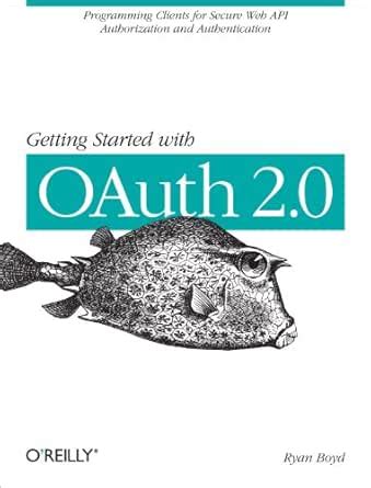 Getting Started with OAuth 2.0: Programming Clients for Secure Web API ...