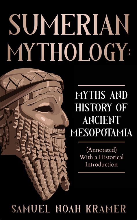 Sumerian Mythology: Myths and History of Ancient Mesopotamia (Annotated ...