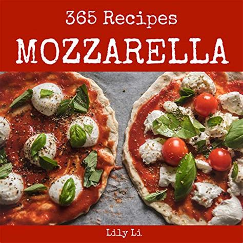 Mozzarella 365: Enjoy 365 Days With Amazing Mozzarella Recipes In Your ...