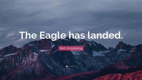 Neil Armstrong Quote: “The Eagle has landed.”