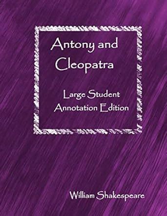 Antony and Cleopatra: Large Student Annotation Edition: Formatted with ...