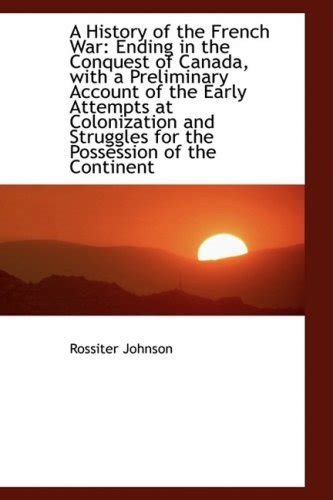 Buy A History of the French War: Ending in the Conquest of Canada, with ...