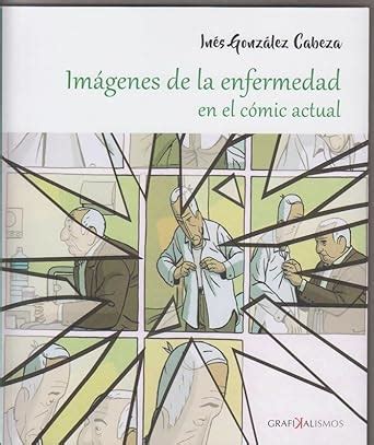Imágenes de la enfermedad en el cómic actual : González Cabeza, Inés ...