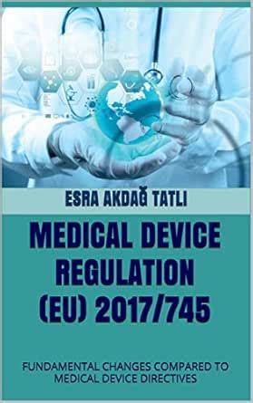 MEDICAL DEVICE REGULATION (EU) 2017/745: FUNDAMENTAL CHANGES COMPARED ...