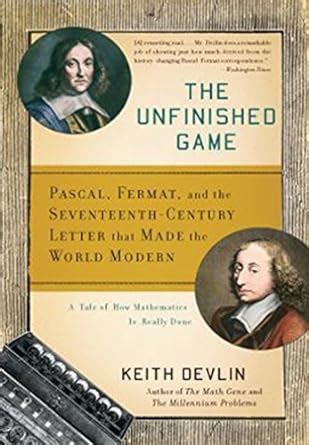 The Unfinished Game: Pascal, Fermat, and the Seventeenth-Century Letter ...