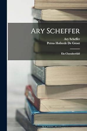 Buy Ary Scheffer: Ein Charakterbild Book Online at Low Prices in India ...