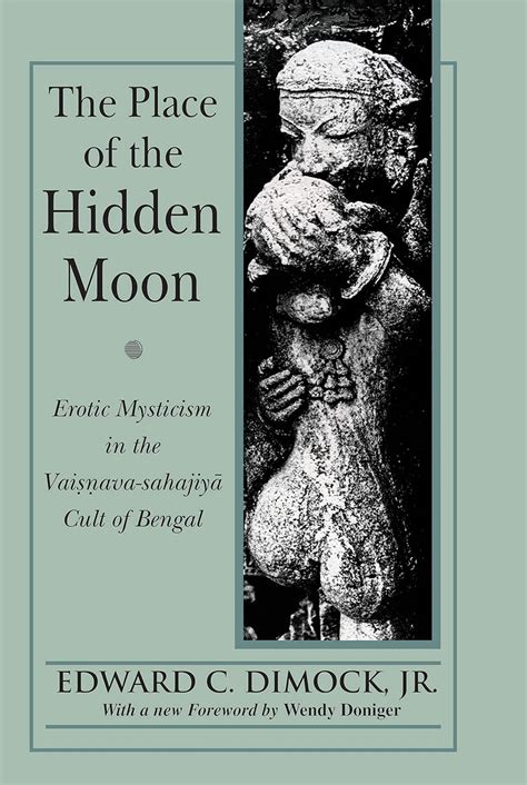 Place of the Hidden Moon, Erotic Mysticism in the Vaisnava-Sahajiya ...