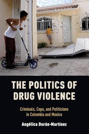 Buy THE POLITICS OF DRUG VIOLENCE: Criminals, Cops and Politicians in ...