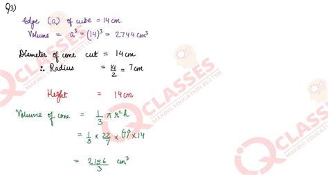 Q3 From a cube of edge 14 cm, a cone of maximum size is carved out ...