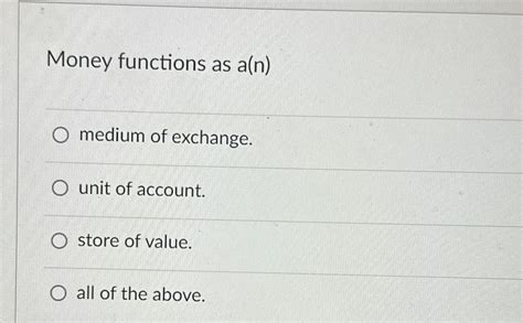 Solved Money functions as a(n)medium of exchange.unit of | Chegg.com