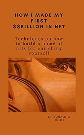 HOW I MADE MY FIRST $$BILLION IN NFT: Techniques on how to build a home ...