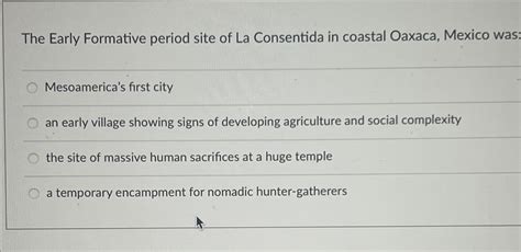Solved The Early Formative period site of La Consentida in | Chegg.com