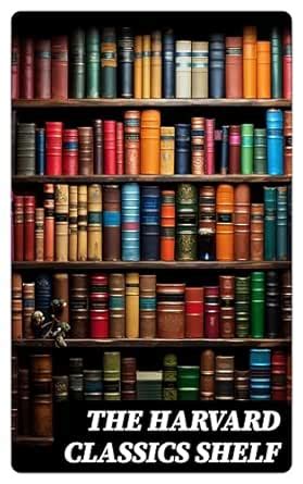 The Harvard Classics Shelf: All 51 Volumes of Essential Classics + 20 ...