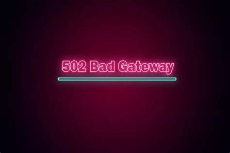 什么是 502 Bad Gateway 错误？-北京传诚信