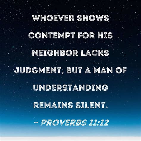 Proverbs 11:12 Whoever shows contempt for his neighbor lacks judgment ...