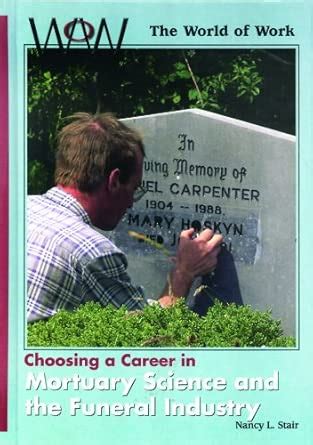 Choosing a Career in Mortuary Science and the Funeral Industry (World ...
