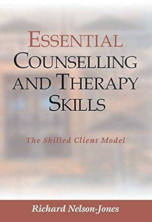 Essential Counselling and Therapy Skills: The Skilled Client Model ...