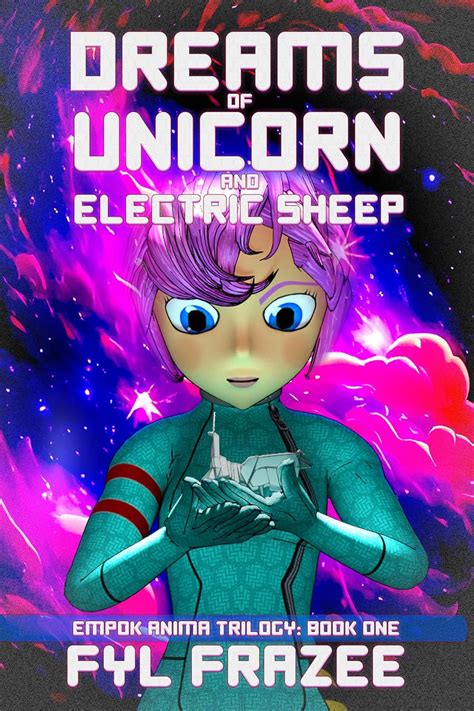 Dreams of Unicorn and Electric Sheep (The Empok Anima Trilogy Book 1 ...