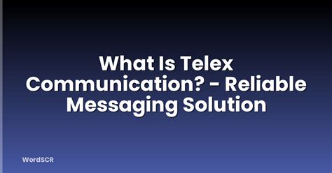 What Is Telex Communication? - Reliable Messaging Solution | WordSCR