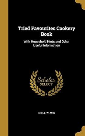 Tried Favourites Cookery Book: With Household Hints and Other Useful ...