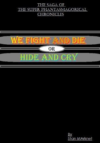 We fight and Die or Hide and Cry (The Saga of the Super ...