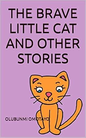 THE BRAVE LITTLE CAT AND OTHER STORIES eBook : OMOTAYO, OLUBUNMI ...
