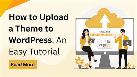 How to Upload a Theme to WordPress: A Step-by-Step Guide