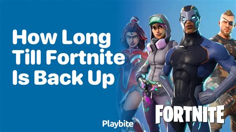 How Long Till Fortnite Is Back Up? Let's Find Out! - Playbite