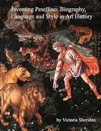 Buy Inventing Pesellino: Biography, Language and Style in Art History ...