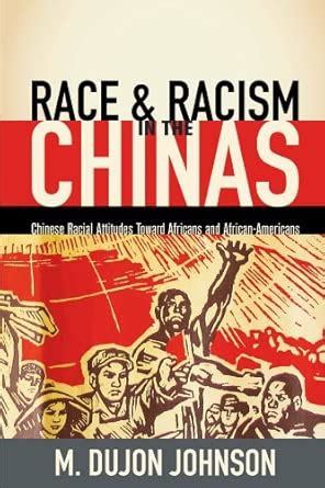 Race and Racism in the Chinas: Chinese Racial Attitudes Toward Africans ...