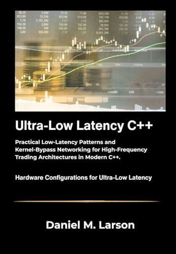 Ultra Low Latency C++: Practical Low Latency Patterns and Kernel Bypass ...