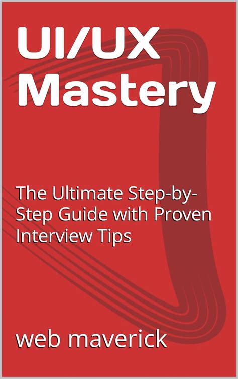 UI/UX Mastery: The Ultimate Step-by-Step Guide with Proven Interview ...