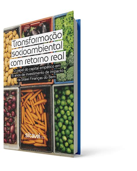O poder do Capital Empático: Sitawi traz resultados de 15 anos de investimentos em negócios de ...