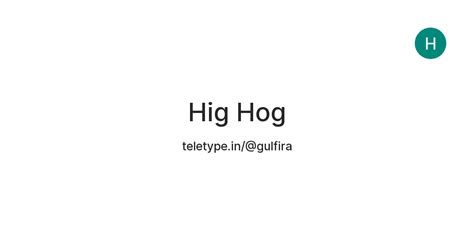 Hig Hog — Teletype