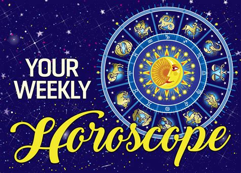 YOUR WEEKLY HOROSCOPE