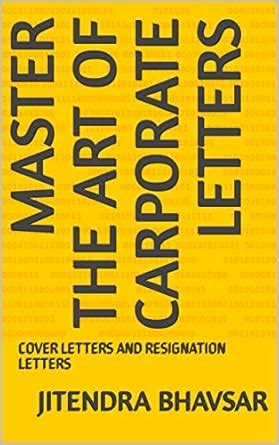 MASTER THE ART OF CARPORATE LETTERS: COVER LETTERS AND RESIGNATION ...