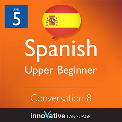 Upper Beginner Conversation #8 (Spanish) : Beginner Spanish #17 (Audio ...
