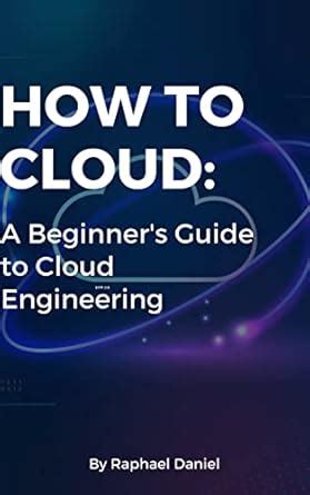 How to Cloud: A Beginner's Guide to Cloud Engineering eBook : Daniel ...