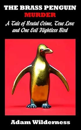The Brass Penguin Murder: A Tale of Brutal Crime, True Love and One ...