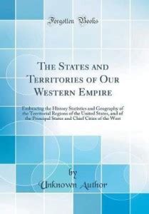The States and Territories of Our Western Empire: Embracing the History ...