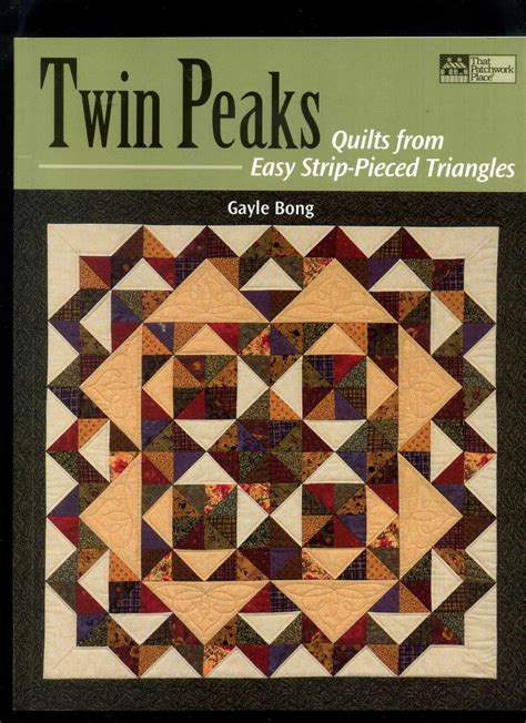 Twin Peaks: Quilts from Easy Strip-Pieced Triangles by Bong, Gayle ...