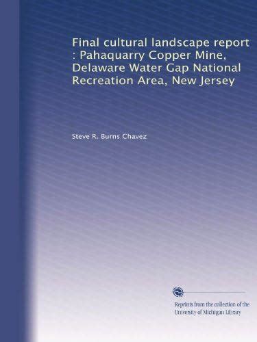 Final cultural landscape report : Pahaquarry Copper Mine, Delaware ...