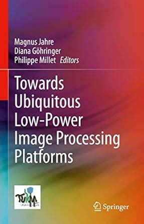 Towards Ubiquitous Low-power Image Processing Platforms : Goehringer ...