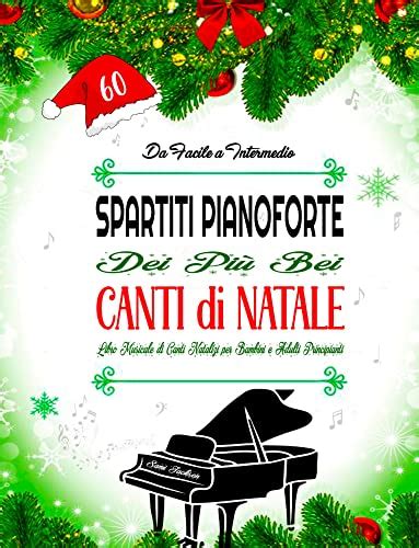60 SPARTITI PIANOFORTE DEI PIÙ BEI CANTI DI NATALE - DA FACILE A ...