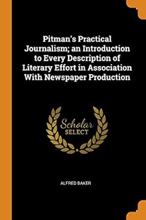 Buy Pitman's Practical Journalism; an Introduction to Every Description ...