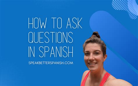How to Ask Questions in Spanish: The Definitive Guide - Speak Better ...