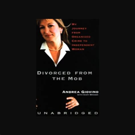 Divorced from the Mob: My Journey From Organized Crime to Independent ...