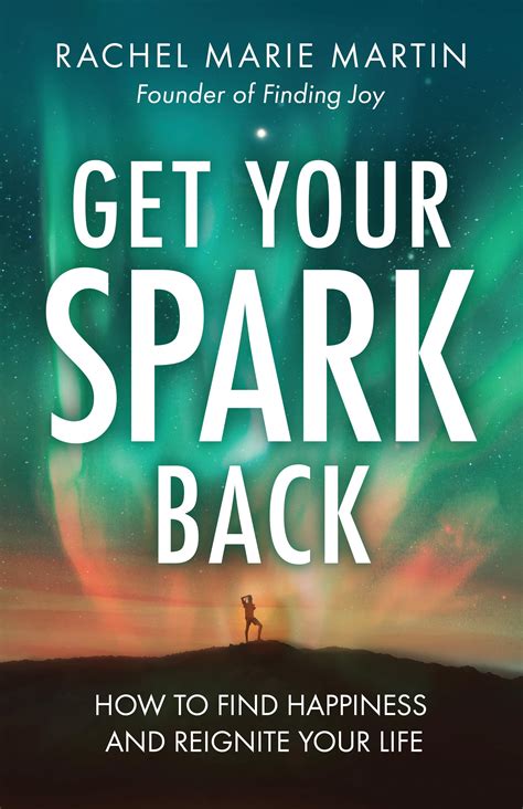 Get Your Spark Back: How to Find Happiness and Reignite Your Life: Martin, Rachel Marie ...