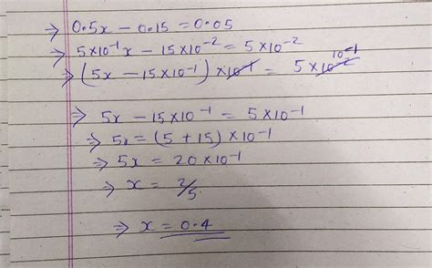 .1SEIf 0.5x - 0.15 = 0.05 then the value of 2x will be(a) 4.0(c) 0.004 ...