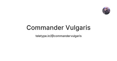 Commander Vulgaris — Teletype